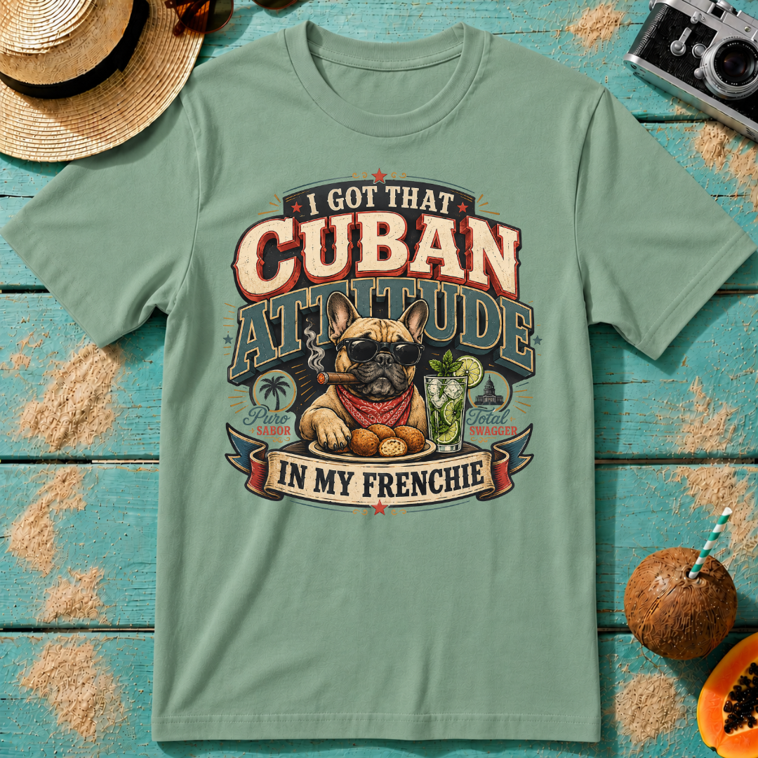 I Got That Cuban Attitude In My Frenchie
