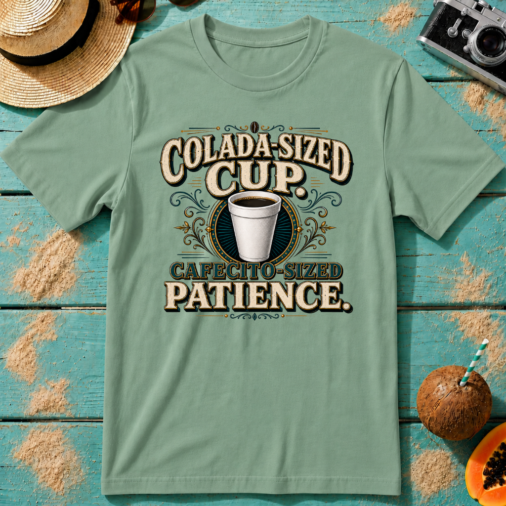 Colada-Sized Cup, Cafecito-Sized Patience.