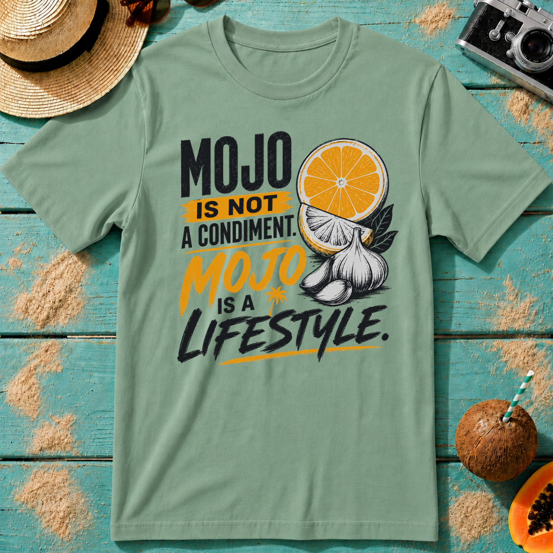 Mojo Is Not A Condiment. Mojo Is A Lifestyle