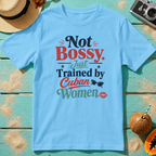 Not Bossy Just Trained by Cuban Women