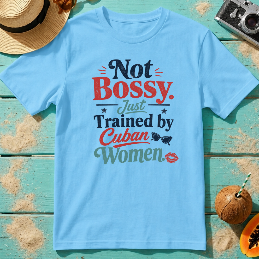 Not Bossy Just Trained by Cuban Women