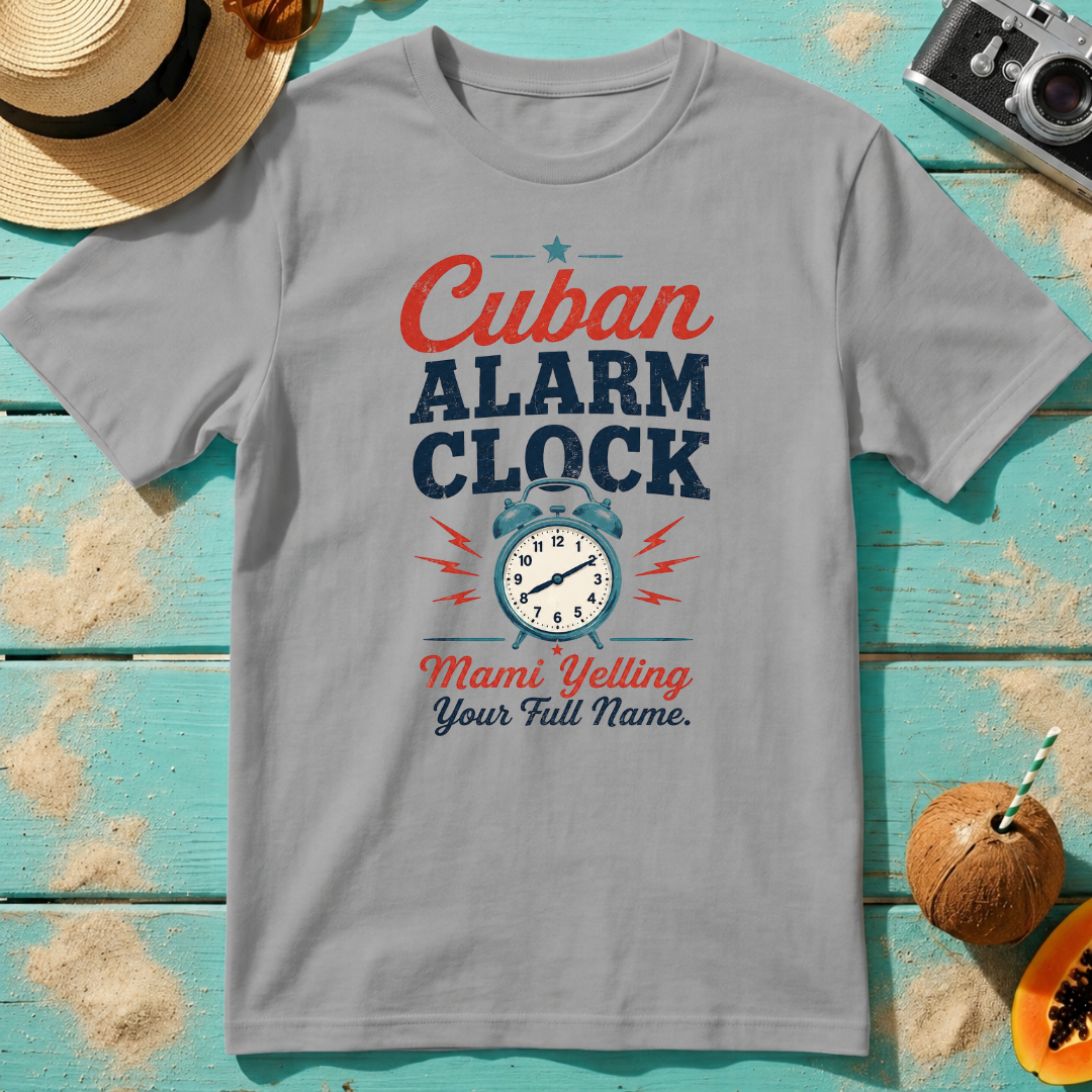 Cuban Alarm Clock - Mami Yelling Your Full Name T-Shirt