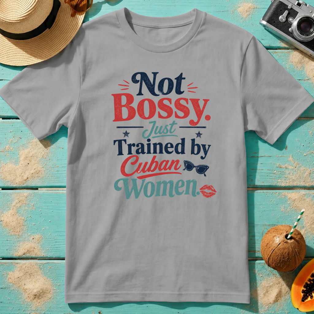 Not Bossy Just Trained by Cuban Women