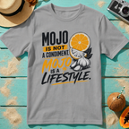 Mojo Is Not A Condiment. Mojo Is A Lifestyle