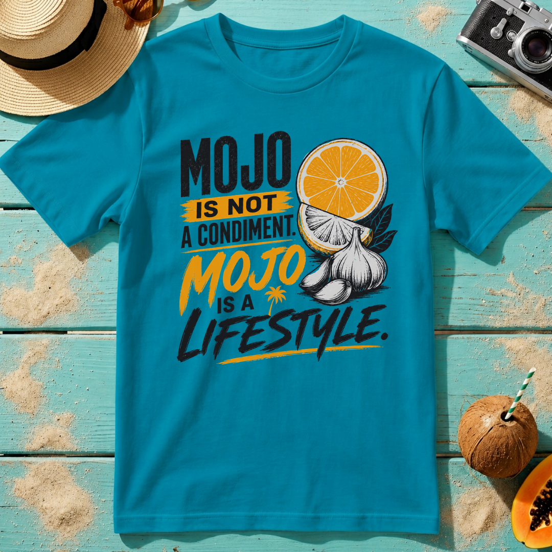 Mojo Is Not A Condiment. Mojo Is A Lifestyle