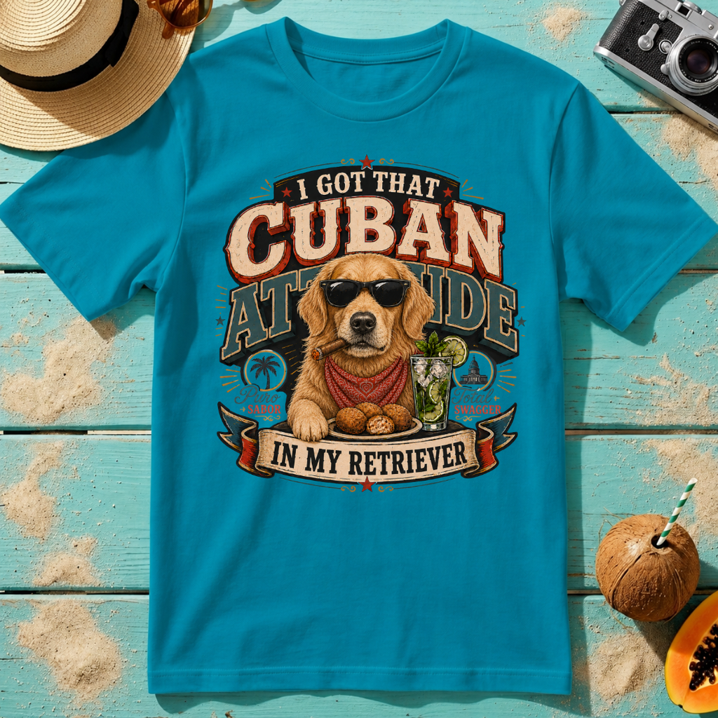 I Got That Cuban Attitude In My Retriever