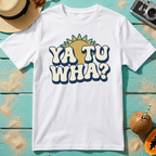 Ya Tu Wha?