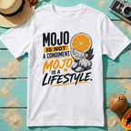 Mojo Is Not A Condiment. Mojo Is A Lifestyle