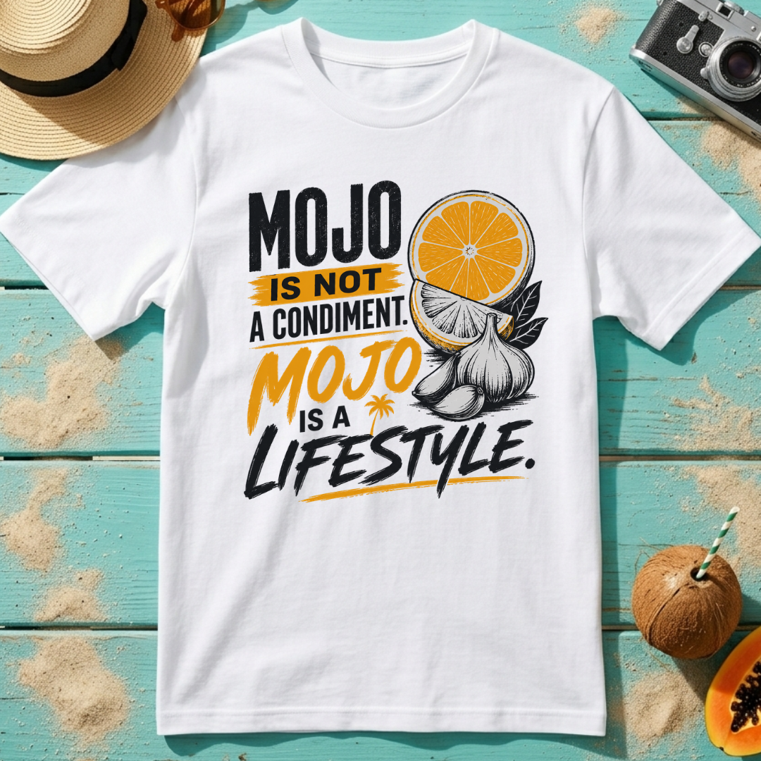 Mojo Is Not A Condiment. Mojo Is A Lifestyle
