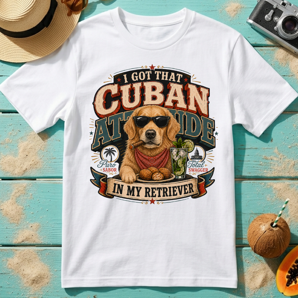 I Got That Cuban Attitude In My Retriever