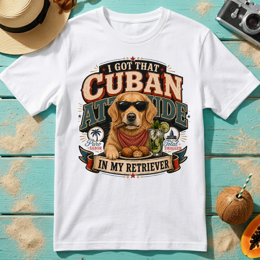 I Got That Cuban Attitude In My Retriever