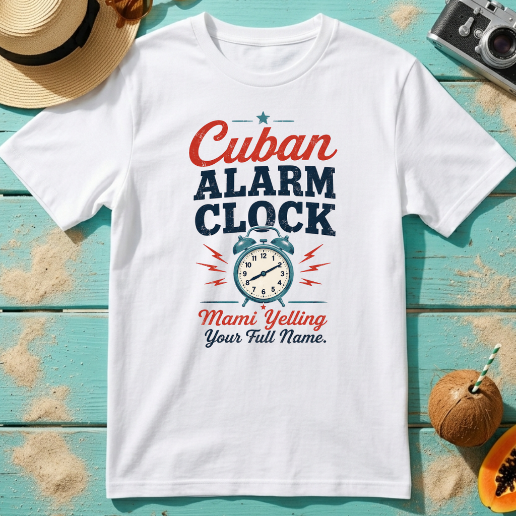 Cuban Alarm Clock - Mami Yelling Your Full Name T-Shirt