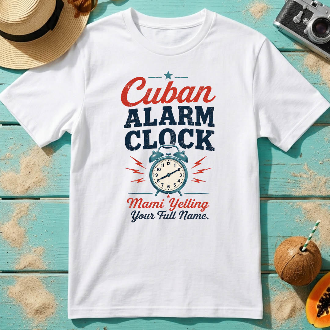 Cuban Alarm Clock - Mami Yelling Your Full Name T-Shirt