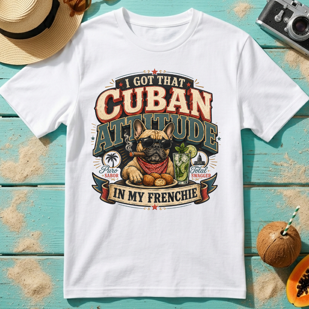 I Got That Cuban Attitude In My Frenchie