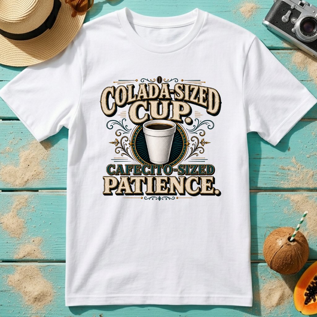 Colada-Sized Cup, Cafecito-Sized Patience.