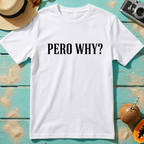 Pero Why?