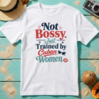 Not Bossy Just Trained by Cuban Women