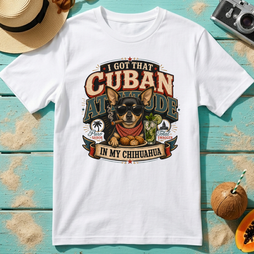 I Got That Cuban Attitude In My Chihuahua