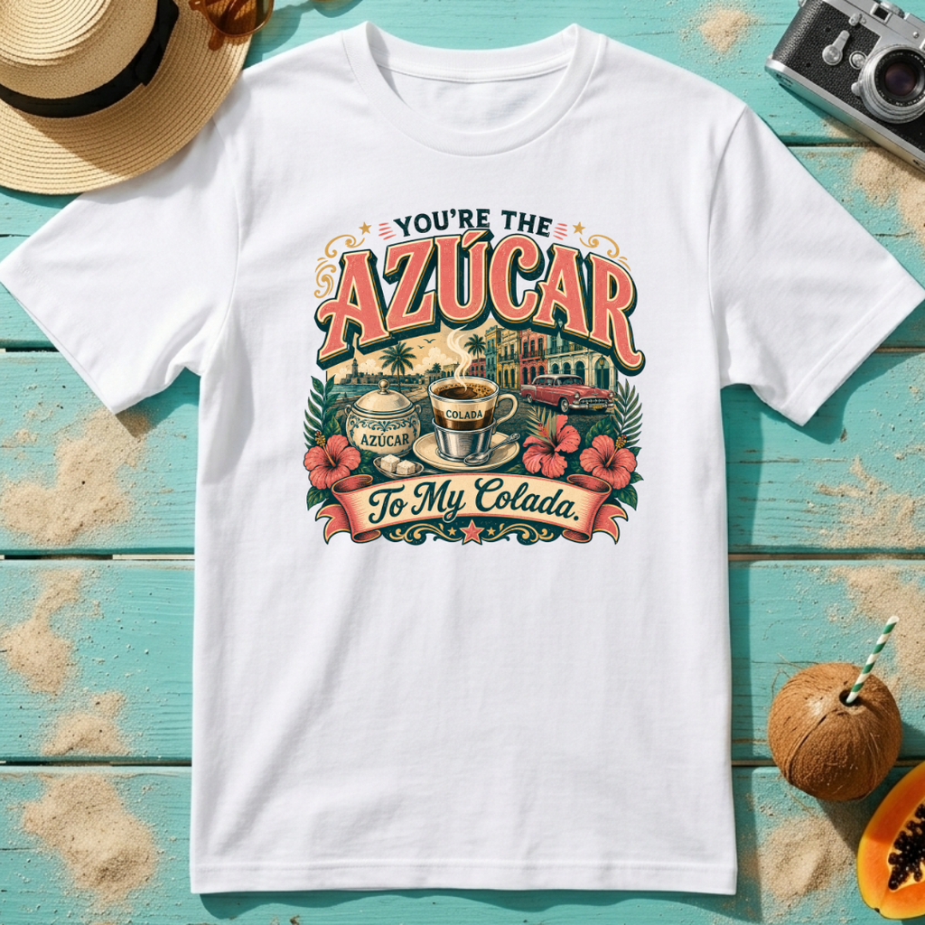 You're The Azúcar To My Colada