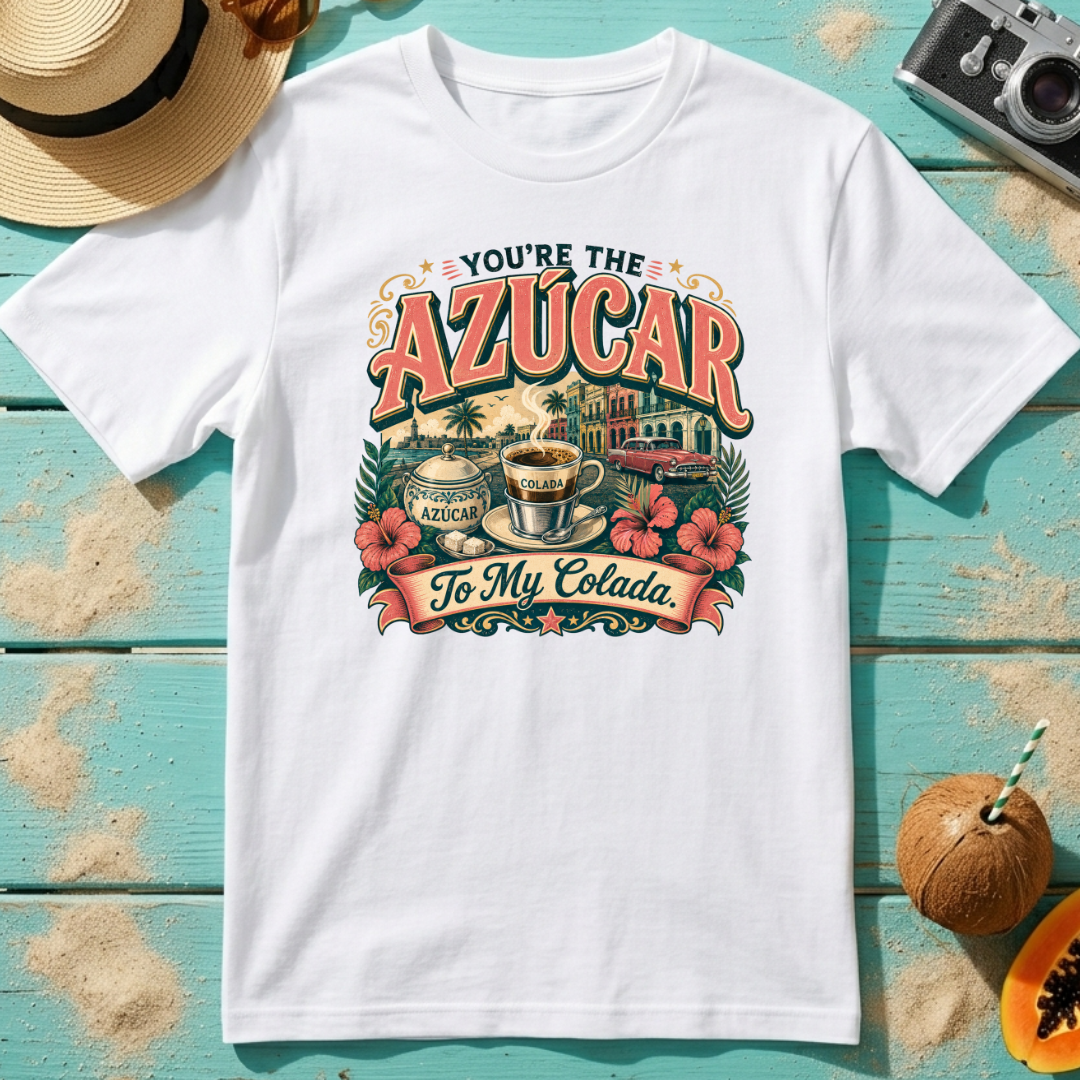 You're The Azúcar To My Colada