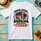 Born Here - Raised Cuban T-Shirt