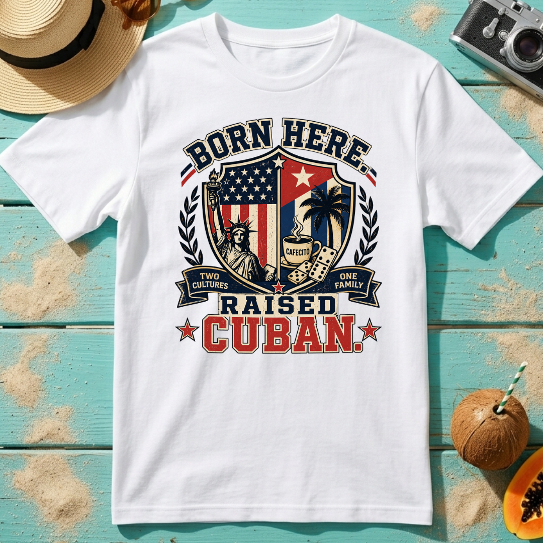 Born Here - Raised Cuban T-Shirt
